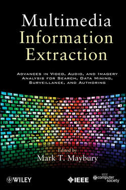 Multimedia Information Extraction. Advances in Video, Audio, and Imagery Analysis for Search, Data Mining, Surveillance and Authoring