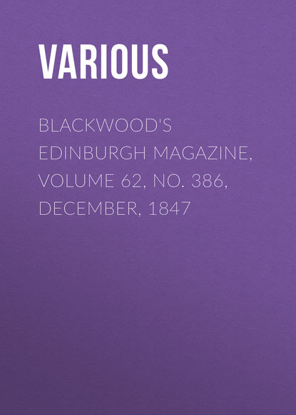 Blackwood's Edinburgh Magazine, Volume 62, No. 386, December, 1847