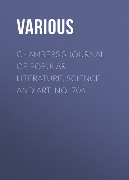 Chambers's Journal of Popular Literature, Science, and Art, No. 706