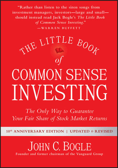 The Little Book of Common Sense Investing. The Only Way to Guarantee Your Fair Share of Stock Market Returns