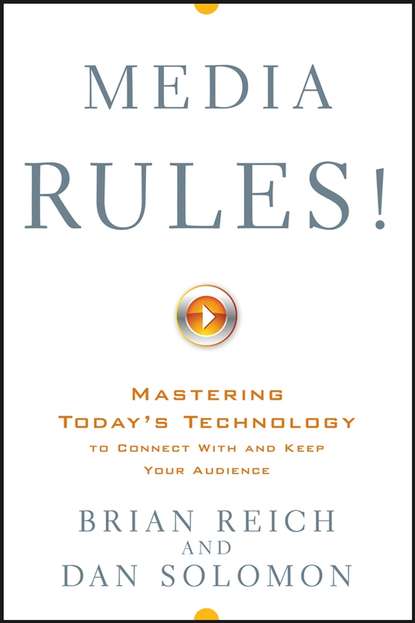 Media Rules!. Mastering Today's Technology to Connect With and Keep Your Audience