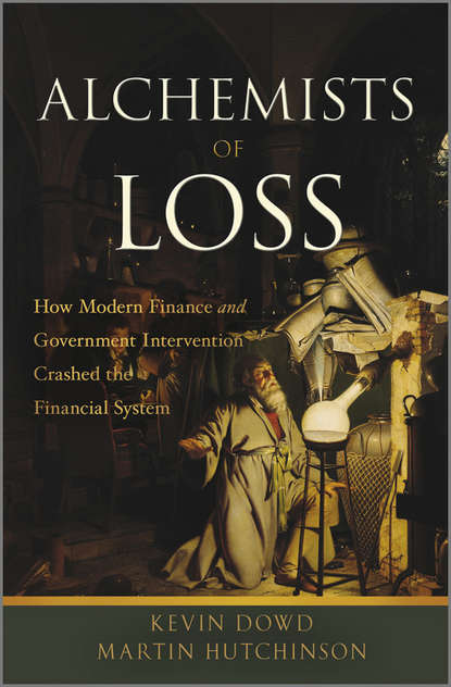 Alchemists of Loss. How modern finance and government intervention crashed the financial system