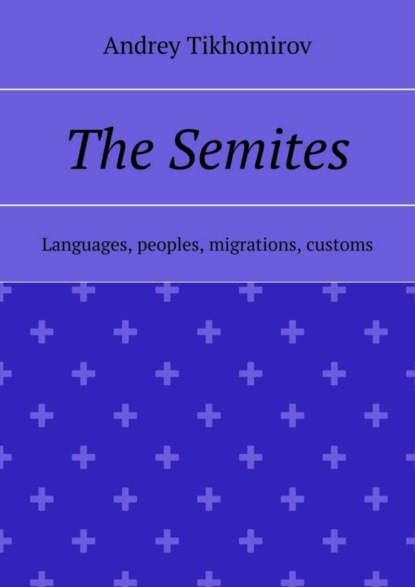 The Semites. Languages, peoples, migrations, customs
