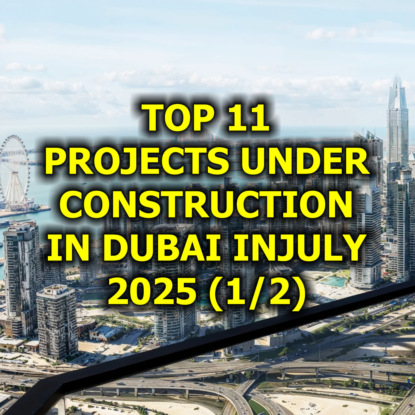  Top 11 Projects Under Construction in Dubai in July 2025 (1/2)